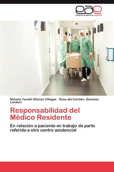 Обложка книги Responsabilidad del Medico Residente, Nohelia Yaneth Alfonzo Villegas, Rosa Del Carmen S. Nchez Landoni, Rosa Del Carmen Sanchez Landoni