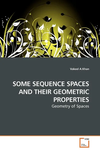 Обложка книги SOME SEQUENCE SPACES AND THEIR GEOMETRIC PROPERTIES, Vakeel A.Khan