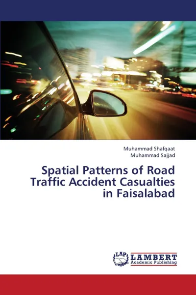 Обложка книги Spatial Patterns of Road Traffic Accident Casualties in Faisalabad, Shafqaat Muhammad, Sajjad Muhammad