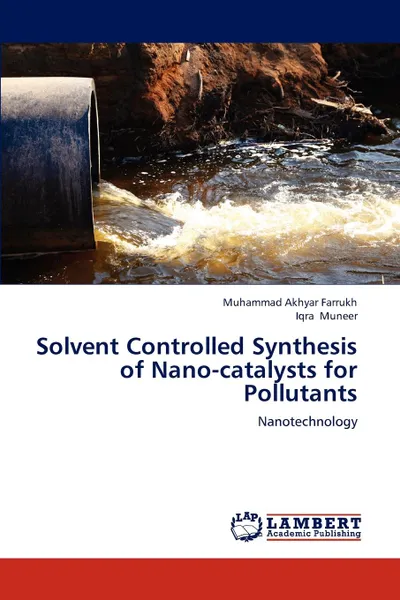 Обложка книги Solvent Controlled Synthesis of Nano-catalysts for Pollutants, Muhammad Akhyar Farrukh, Iqra Muneer