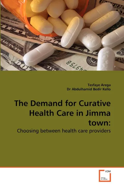 Обложка книги The Demand for Curative Health Care in Jimma town, Tesfaye Arega, Dr Abdulhamid Bedir Kello