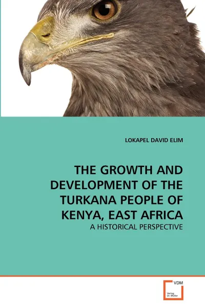 Обложка книги THE GROWTH AND DEVELOPMENT OF THE TURKANA PEOPLE OF KENYA, EAST AFRICA, ELIM LOKAPEL DAVID