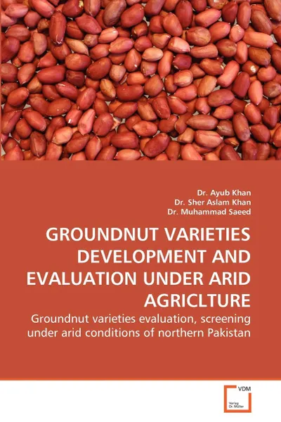 Обложка книги Groundnut Varieties Development and Evaluation Under Arid Agriclture, Dr Ayub Khan, Sher Aslam Khan, Muhammad Saeed