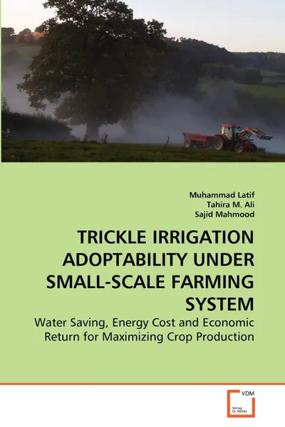 Обложка книги TRICKLE IRRIGATION ADOPTABILITY UNDER SMALL-SCALE FARMING SYSTEM, Muhammad Latif, Tahira M. Ali, Sajid Mahmood