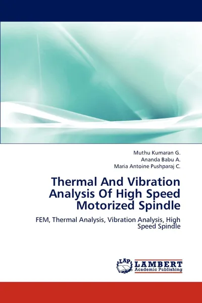 Обложка книги Thermal and Vibration Analysis of High Speed Motorized Spindle, Muthu Kumaran G., Ananda Babu A, Maria Antoine Pushparaj C