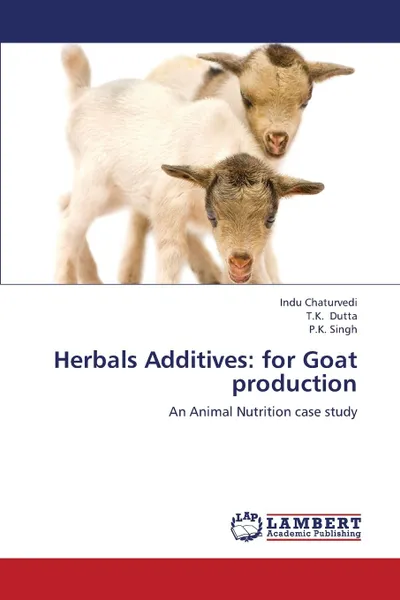 Обложка книги Herbals Additives. For Goat Production, Chaturvedi Indu, Dutta T. K., Singh P. K.