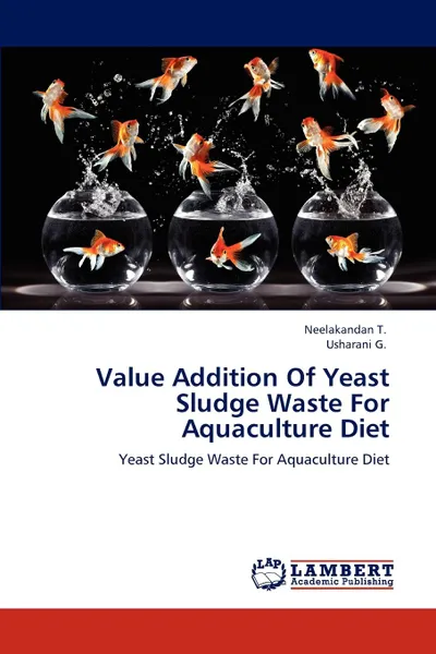 Обложка книги Value Addition Of Yeast Sludge Waste For Aquaculture Diet, Neelakandan T., Usharani G.