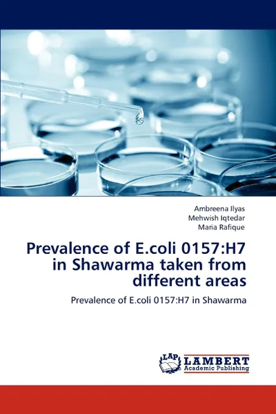 Обложка книги Prevalence of E.coli 0157. H7 in Shawarma taken from different areas, Ambreena Ilyas, Mehwish Iqtedar, Maria Rafique