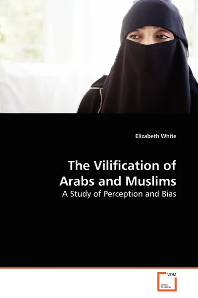 Обложка книги The Vilification of Arabs and Muslims, Elizabeth White