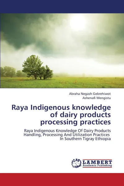 Обложка книги Raya Indigenous Knowledge of Dairy Products Processing Practices, Negash Gebrehiwot Abraha, Mengistu Ashenafi