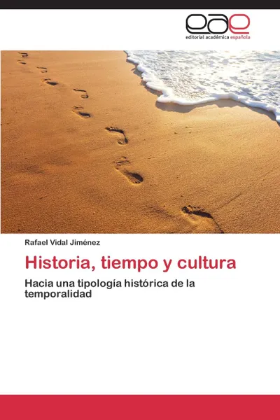 Обложка книги Historia, Tiempo y Cultura, Vidal Jimenez Rafael