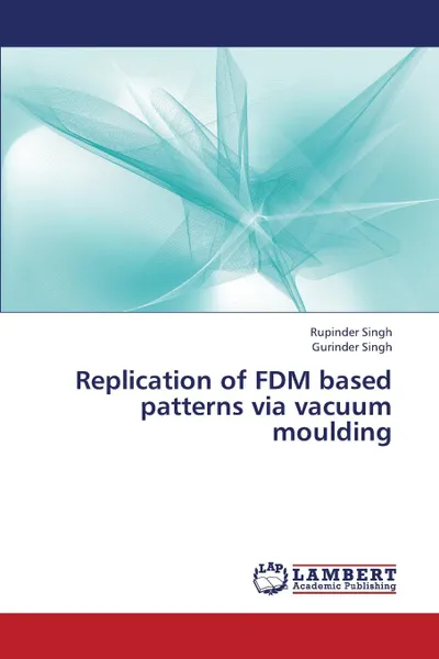 Обложка книги Replication of Fdm Based Patterns Via Vacuum Moulding, Singh Rupinder, Singh Gurinder