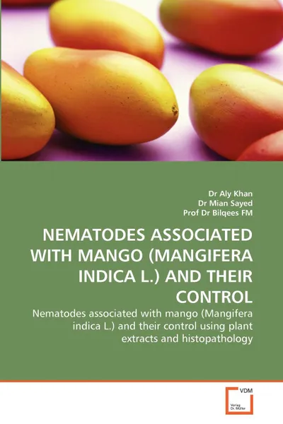 Обложка книги Nematodes Associated with Mango (Mangifera Indica L.) and Their Control, Dr Aly Khan, Mian Sayed, Prof Dr Bilqees Fm