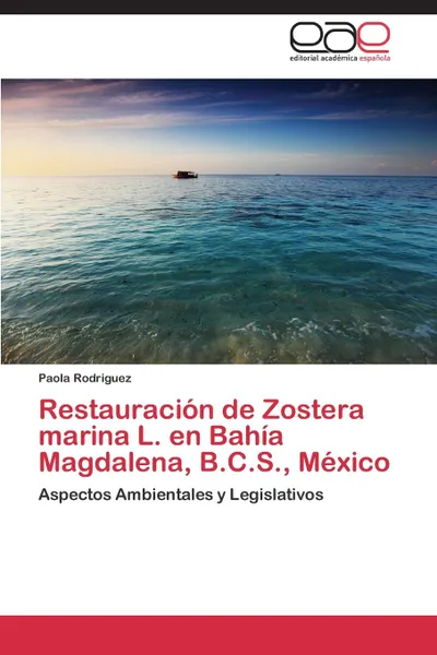 Обложка книги Restauracion de Zostera Marina L. En Bahia Magdalena, B.C.S., Mexico, Rodriguez Paola