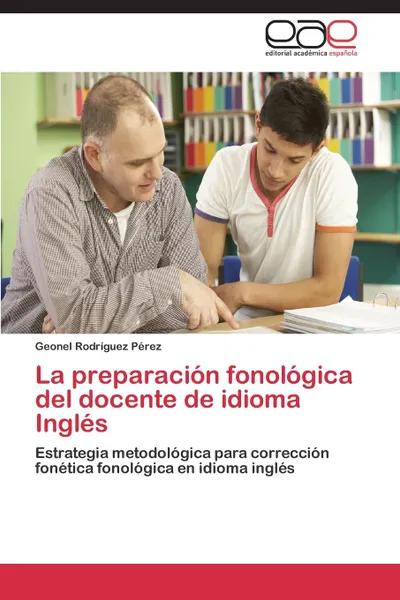 Обложка книги La Preparacion Fonologica del Docente de Idioma Ingles, Rodriguez Perez Geonel