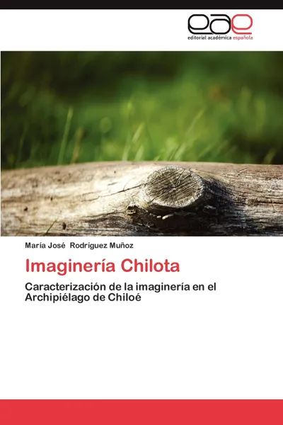 Обложка книги Imagineria Chilota, Mar a. Jos Rodr Guez Mu Oz, Maria Jose Rodriguez Munoz