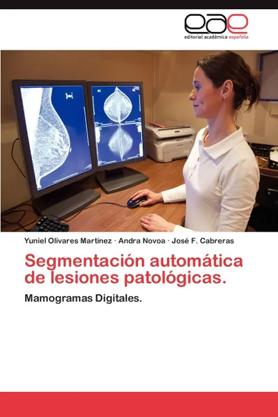 Обложка книги Segmentacion Automatica de Lesiones Patologicas., Yuniel Olivares Mart Nez, Andra Novoa, Jos F. Cabreras