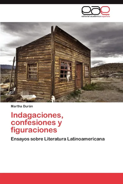 Обложка книги Indagaciones, Confesiones y Figuraciones, Martha Dur N., Martha Duran