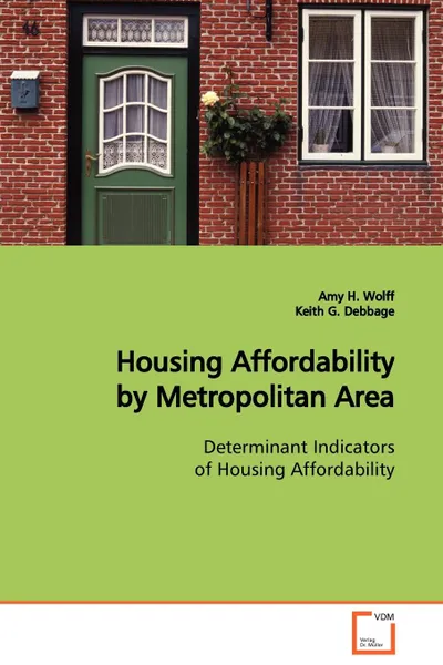 Обложка книги Housing Affordability by Metropolitan Area  Determinant Indicators of Housing Affordability, Amy H. Wolff, Keith G. Debbage