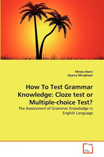 Обложка книги How To Test Grammar Knowledge. Cloze test or Multiple-choice Test., Minoo Alemi, Apama Miraghaee