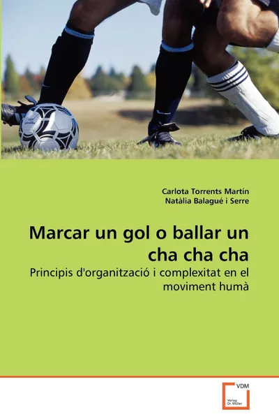 Обложка книги Marcar un gol o ballar un cha cha cha, Carlota Torrents Martín, Natàlia Balagué i Serre