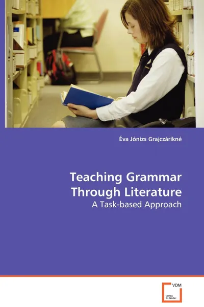 Обложка книги Teaching Grammar Through Literature - A Task-based Approach, Éva Jónizs Grajczárikné