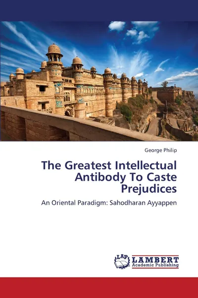 Обложка книги The Greatest Intellectual Antibody to Caste Prejudices, Philip George