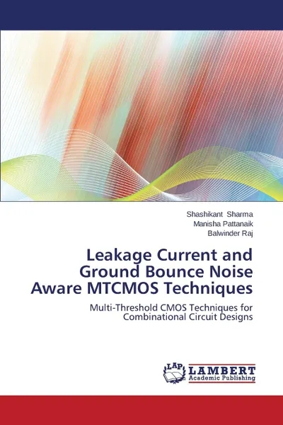 Обложка книги Leakage Current and Ground Bounce Noise Aware Mtcmos Techniques, Sharma Shashikant, Pattanaik Manisha, Raj Balwinder