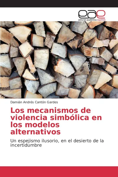 Обложка книги Los mecanismos de violencia simbolica en los modelos alternativos, Cantón Gardes Damián Andrés