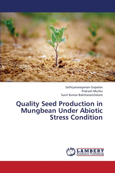 Обложка книги Quality Seed Production in Mungbean Under Abiotic Stress Condition, Gopalan Sathiyanarayanan, Muthu Prakash, Bakthavatchalam Sunil Kumar