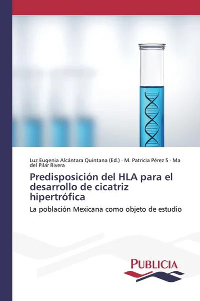 Обложка книги Predisposicion del HLA para el desarrollo de cicatriz hipertrofica, Pérez S M. Patricia, Rivera Ma del Pilar