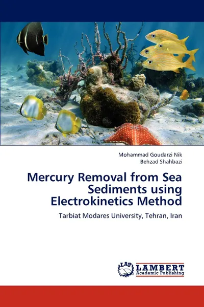 Обложка книги Mercury Removal from Sea Sediments using Electrokinetics Method, Mohammad Goudarzi Nik, Behzad Shahbazi