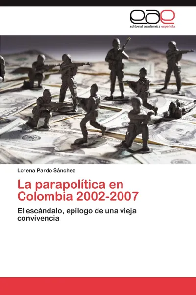 Обложка книги La Parapolitica En Colombia 2002-2007, Lorena Pardo S. Nchez