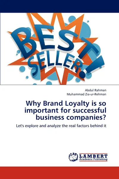 Обложка книги Why Brand Loyalty is so important for successful business companies., Abdul Rahman, Muhammad Zia-ur-Rehman