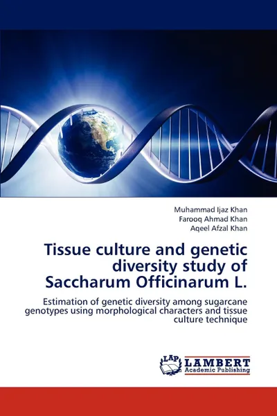 Обложка книги Tissue culture and genetic diversity study of Saccharum Officinarum L., Ijaz Khan Muhammad, Khan Farooq Ahmad, Khan Aqeel Afzal