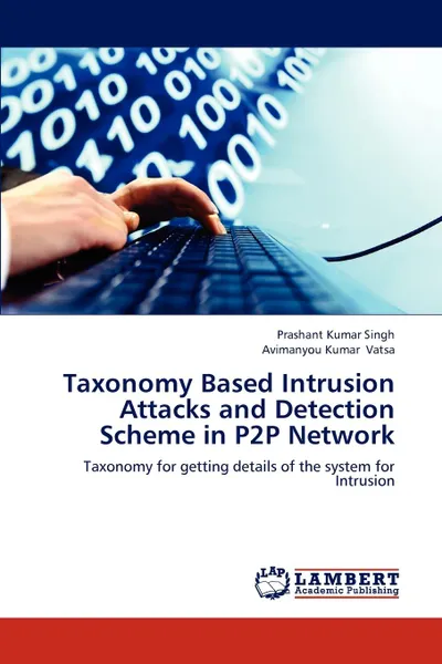 Обложка книги Taxonomy Based Intrusion Attacks and Detection Scheme in P2P Network, Singh Prashant Kumar, Vatsa Avimanyou Kumar