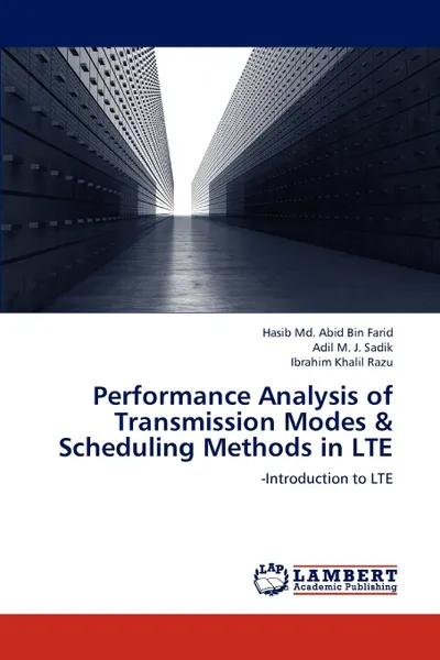 Обложка книги Performance Analysis of Transmission Modes . Scheduling Methods in Lte, Farid Hasib MD Abid Bin, Sadik Adil M. J., Razu Ibrahim Khalil