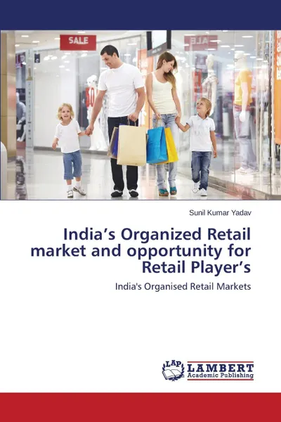 Обложка книги India.s Organized Retail Market and Opportunity for Retail Player.s, Yadav Sunil Kumar