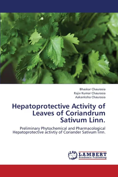 Обложка книги Hepatoprotective Activity of Leaves of Coriandrum Sativum Linn., Chaurasia Bhaskar