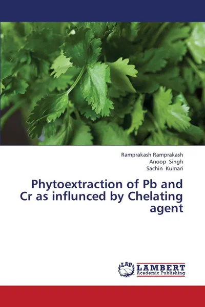 Обложка книги Phytoextraction of Pb and Cr as influnced by Chelating agent, Ramprakash Ramprakash, Singh Anoop, Kumari Sachin