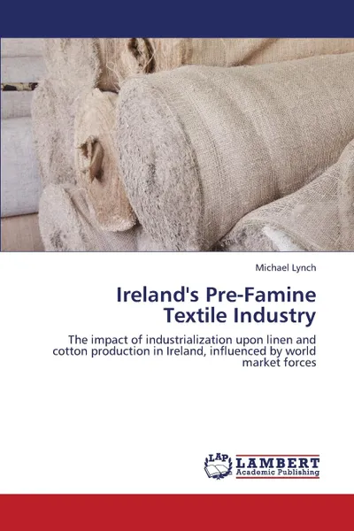 Обложка книги Ireland.s Pre-Famine Textile Industry, Lynch Michael