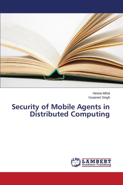 Обложка книги Security of Mobile Agents in Distributed Computing, Mittal Heena, Singh Gurpreet