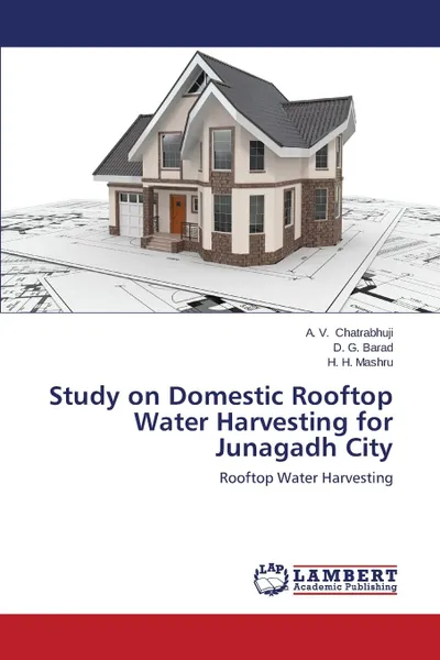 Обложка книги Study on Domestic Rooftop Water Harvesting for Junagadh City, Chatrabhuji A. V., Barad D. G., Mashru H. H.