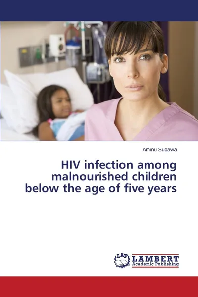 Обложка книги HIV Infection Among Malnourished Children Below the Age of Five Years, Sudawa Aminu