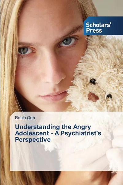 Обложка книги Understanding the Angry Adolescent - A Psychiatrist.s Perspective, Goh Robin