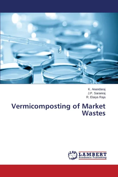 Обложка книги Vermicomposting of Market Wastes, Anandaraj K., Saranraj J.P., Elaiya Raja R.