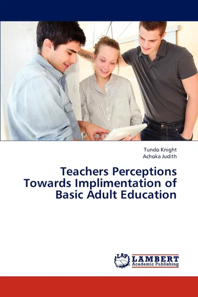 Обложка книги Teachers Perceptions Towards Implimentation of Basic Adult Education, Knight Tundo, Judith Achoka