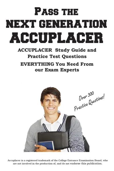 Обложка книги Pass the  Next Generation  ACCUPLACER. Accuplacer. Exam Study Guide and  Practice Test Questions, Complete Test Preparation Inc.