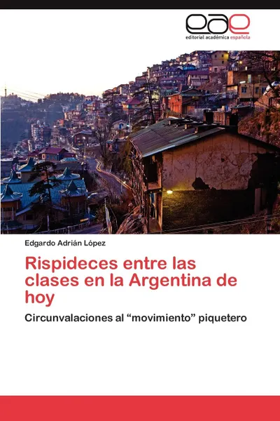 Обложка книги Rispideces Entre Las Clases En La Argentina de Hoy, Edgardo Adri L. Pez, Edgardo Adrian Lopez