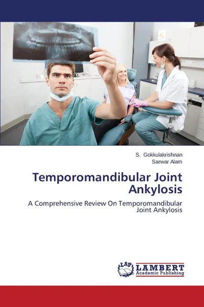 Обложка книги Temporomandibular Joint Ankylosis, Gokkulakrishnan S., Alam Sarwar